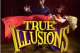 True Illusions